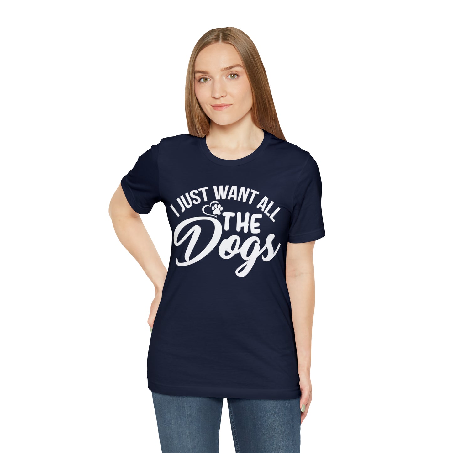 I Just Want All The Dogs T-shirt