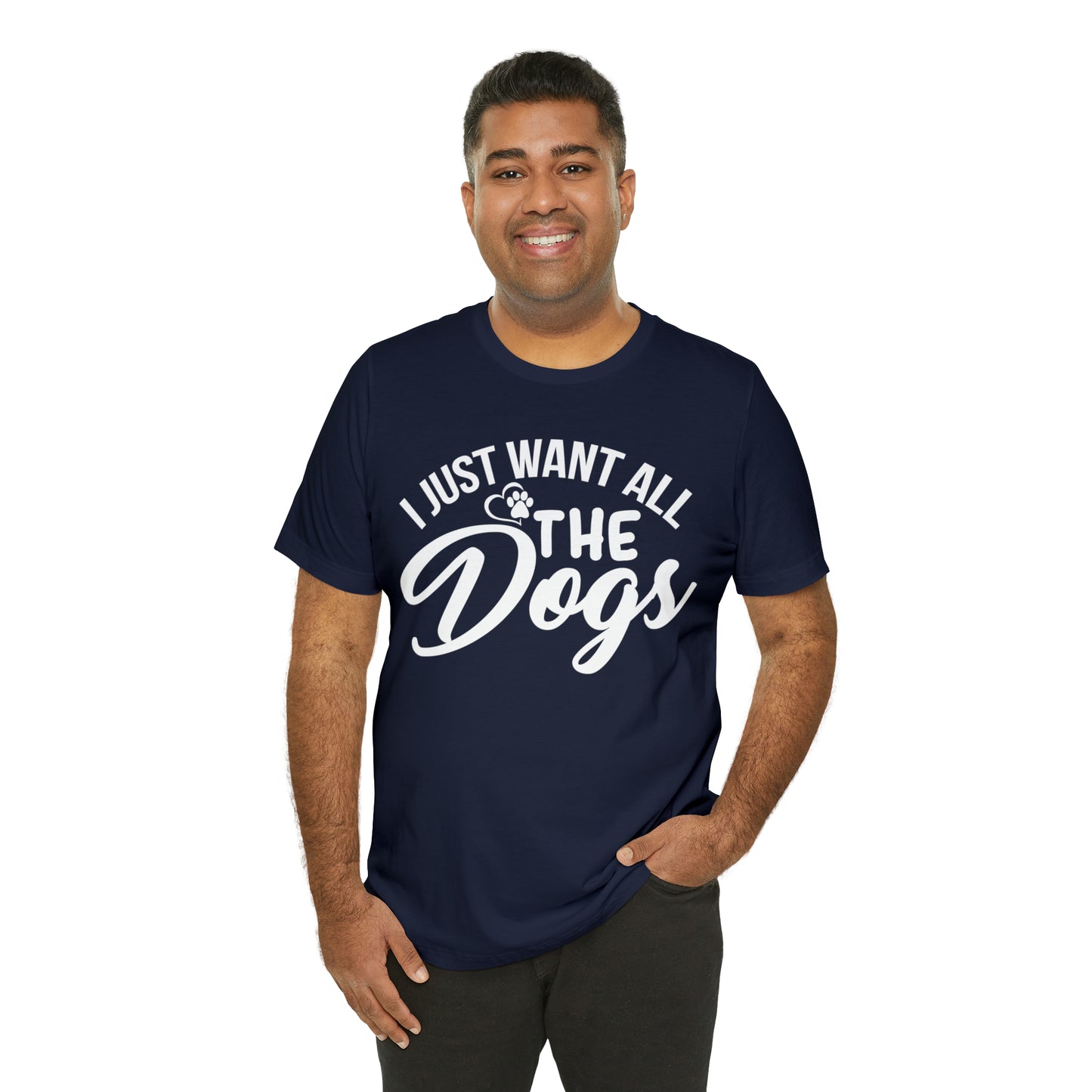 I Just Want All The Dogs T-shirt