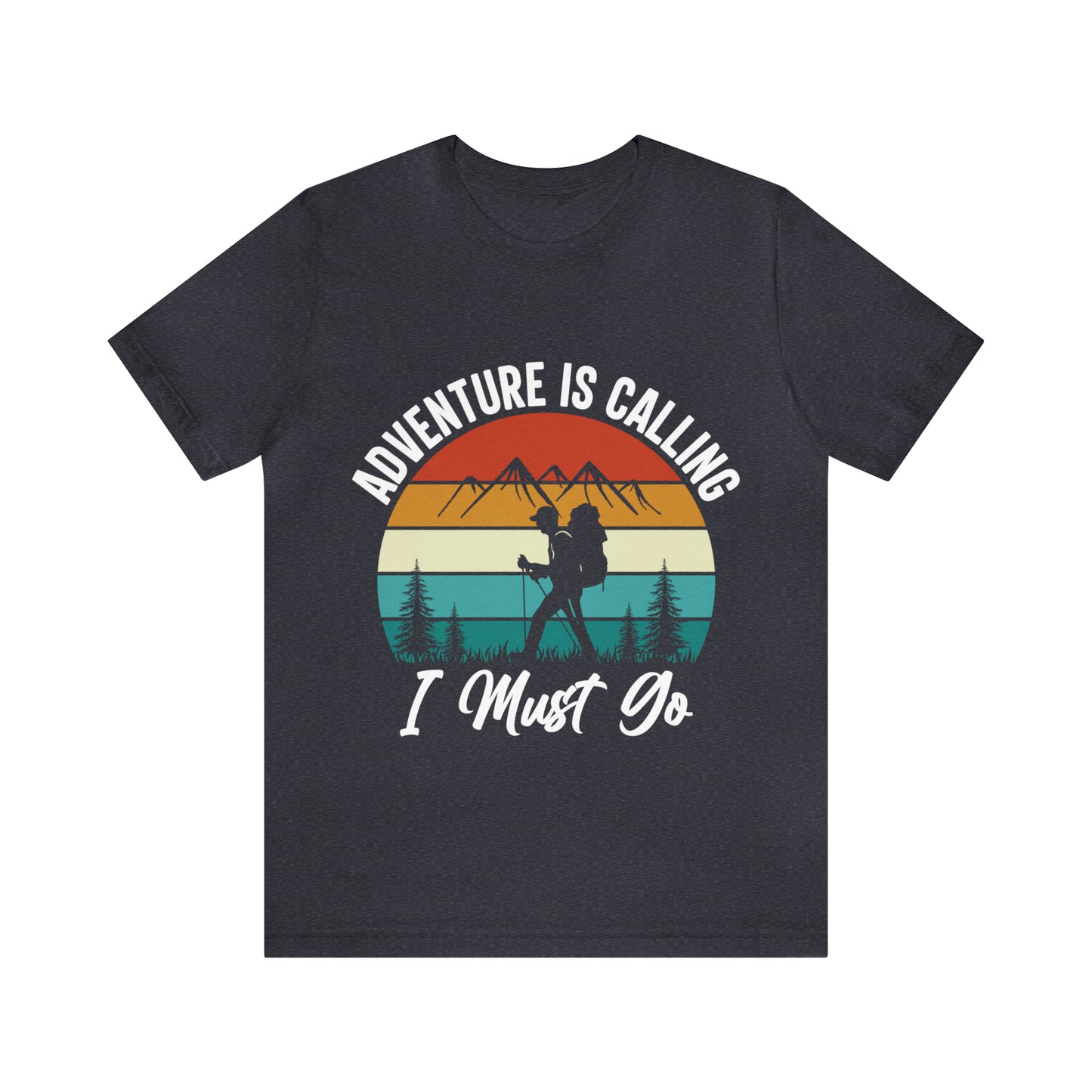 Adventure Is Calling I Must Go Short Sleeve Tee