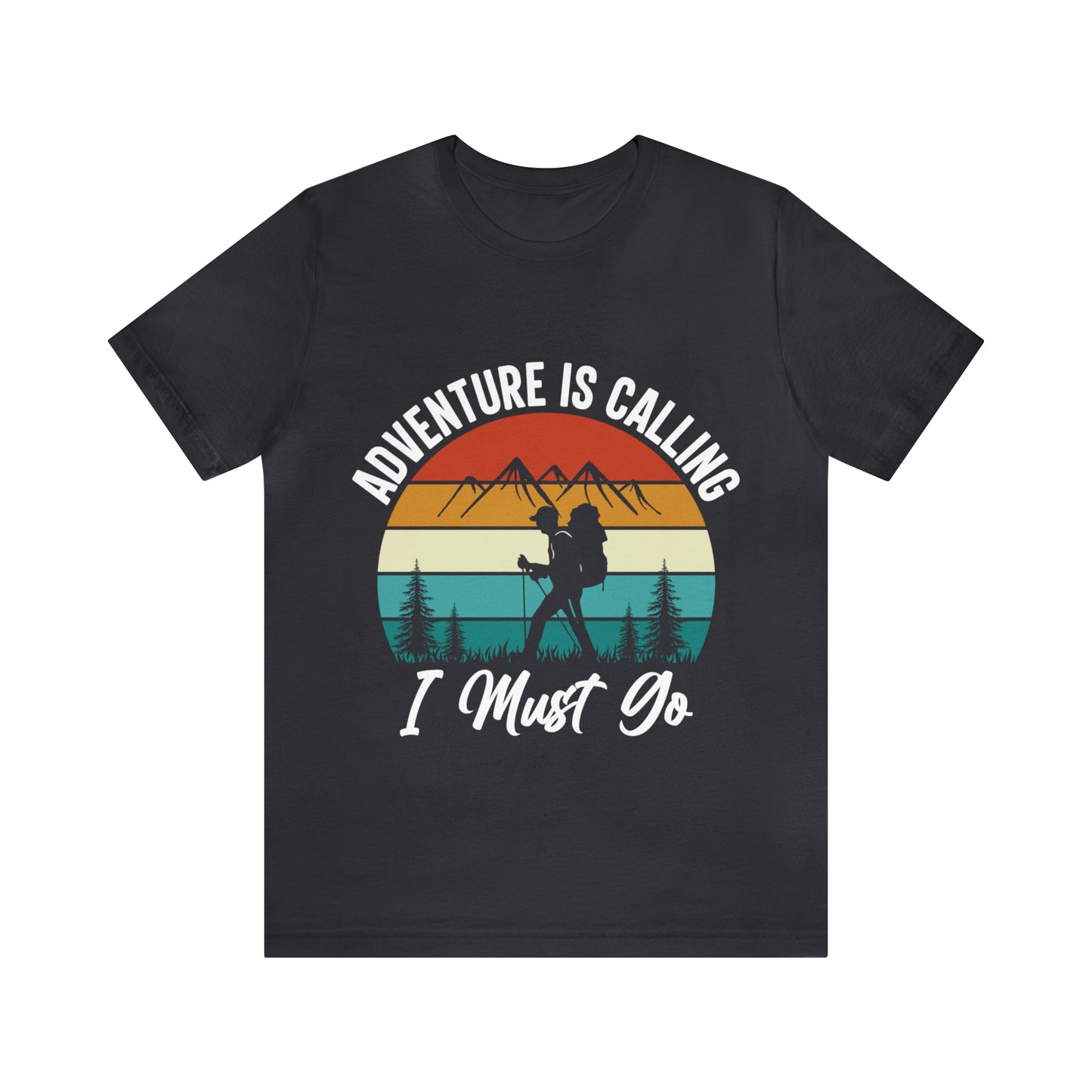 Adventure Is Calling I Must Go Short Sleeve Tee