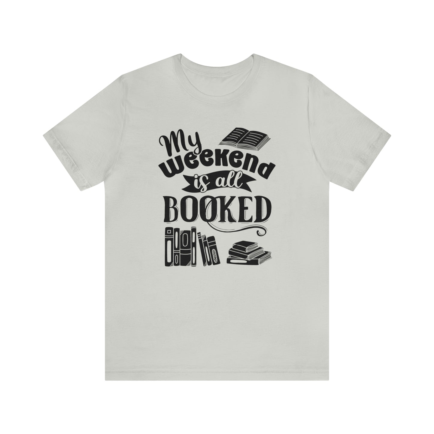 My Weekend Is All Booked Short Sleeve Tee