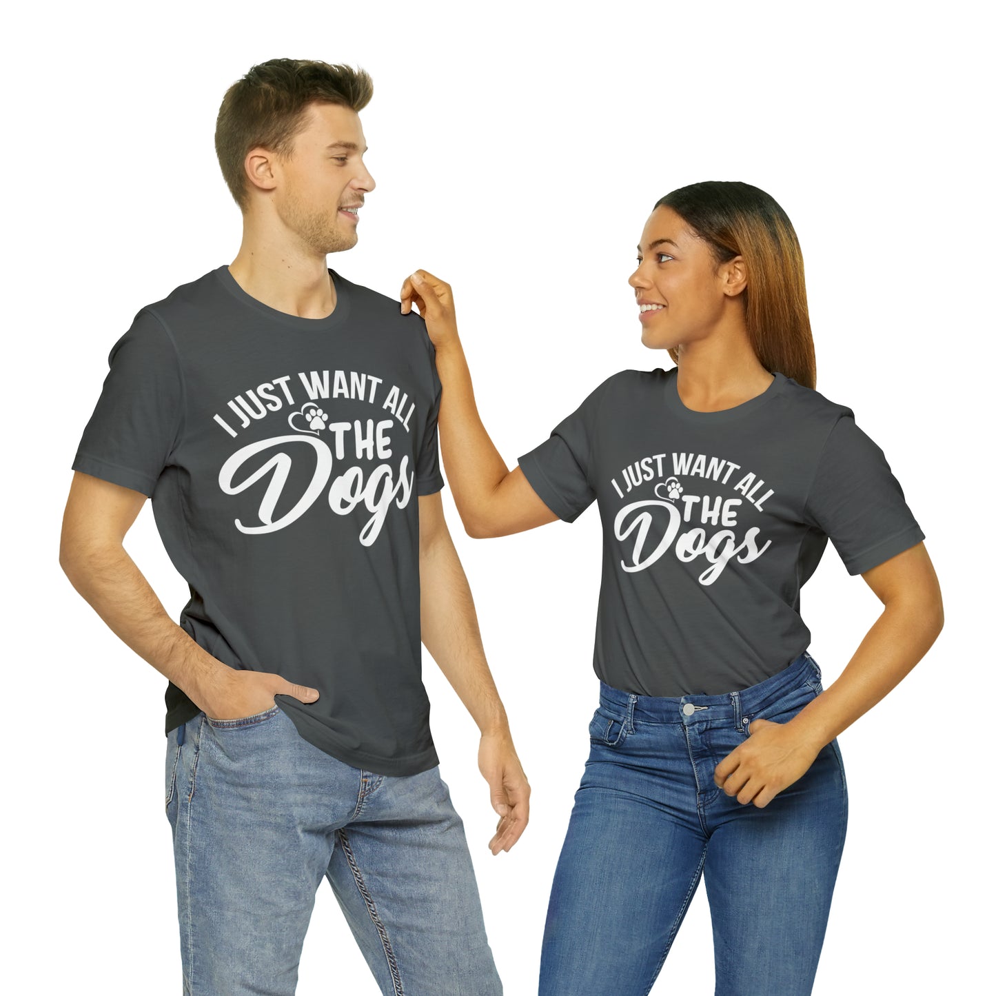 I Just Want All The Dogs T-shirt