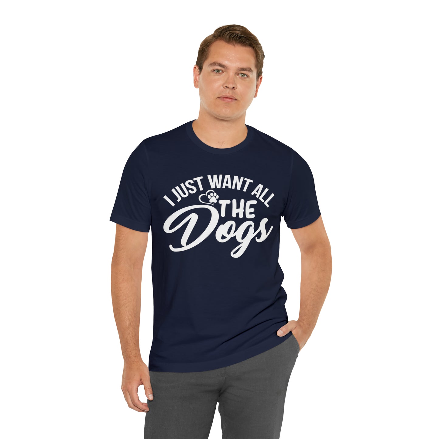 I Just Want All The Dogs T-shirt