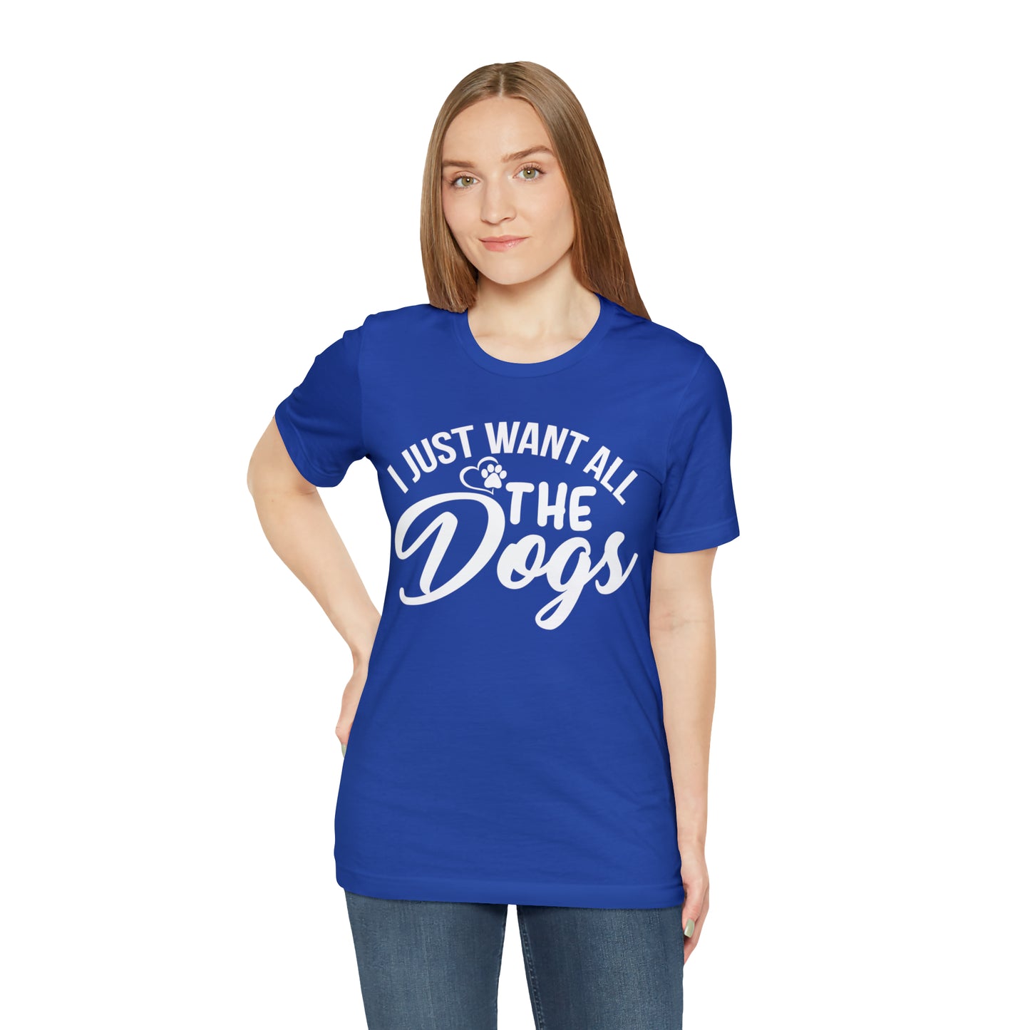 I Just Want All The Dogs T-shirt