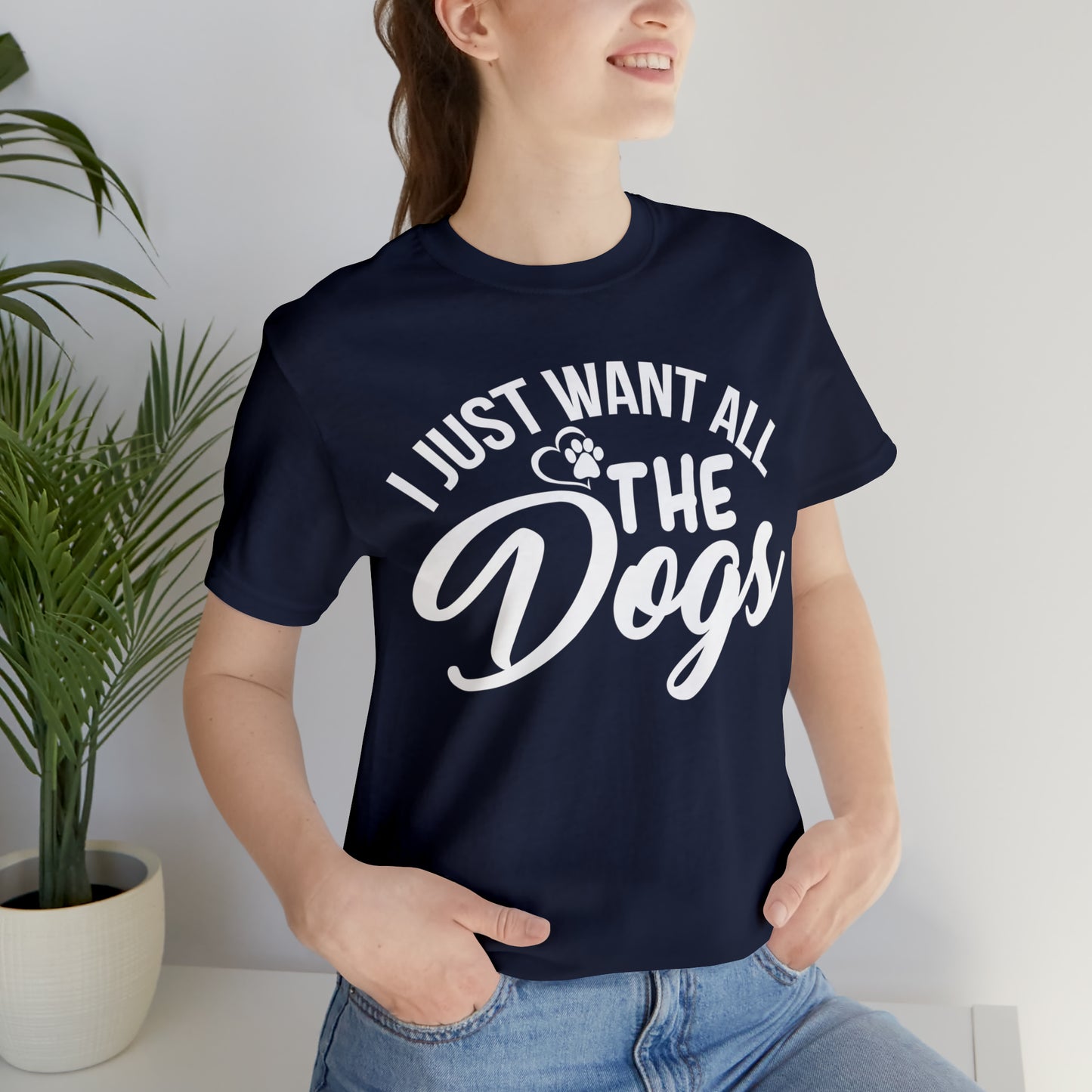 I Just Want All The Dogs T-shirt