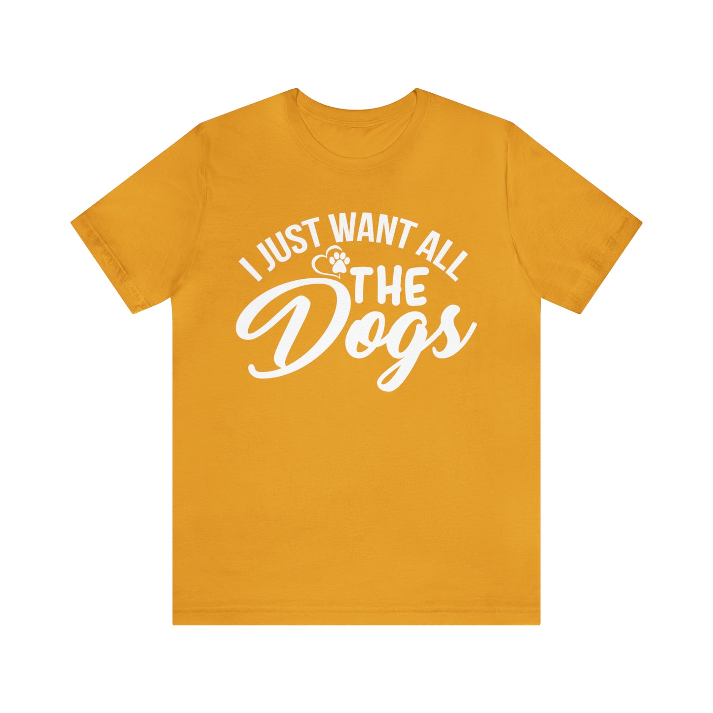 I Just Want All The Dogs T-shirt