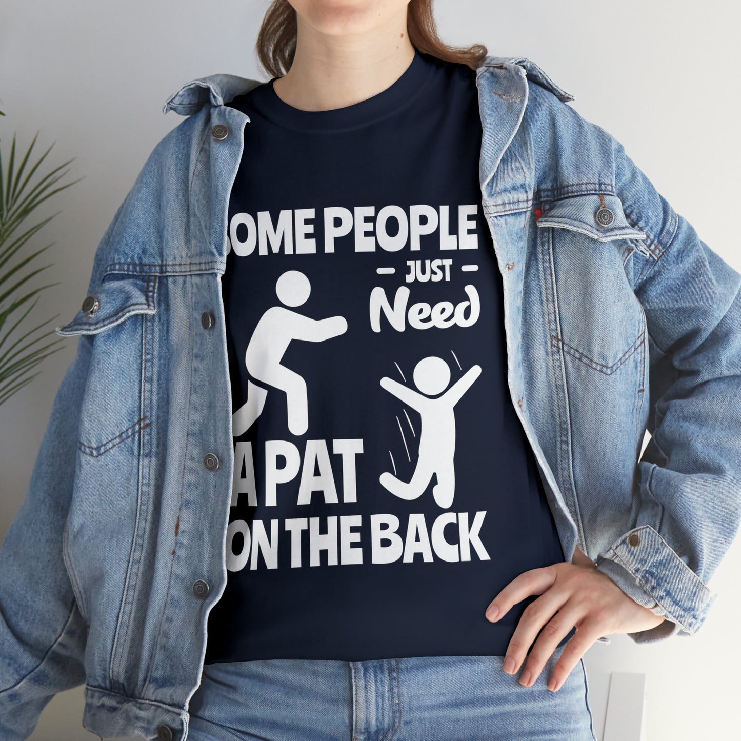 Some People Just Need A Pat On The Back Funny Cotton Tee
