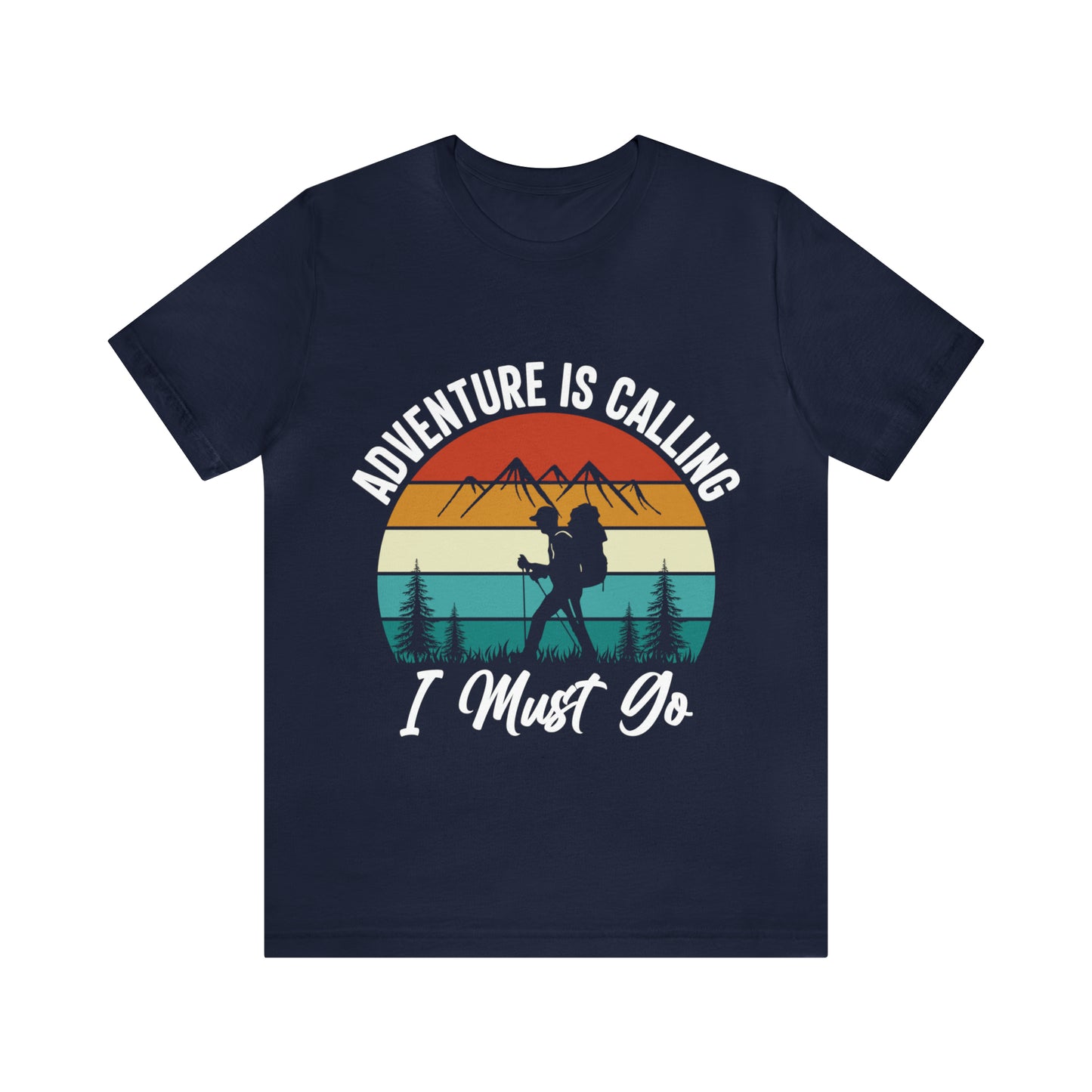 Adventure Is Calling I Must Go Short Sleeve Tee