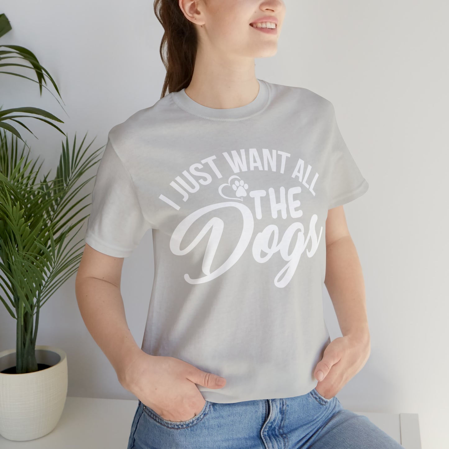 I Just Want All The Dogs T-shirt