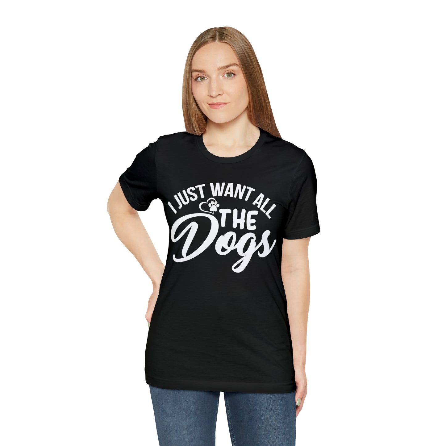 I Just Want All The Dogs T-shirt