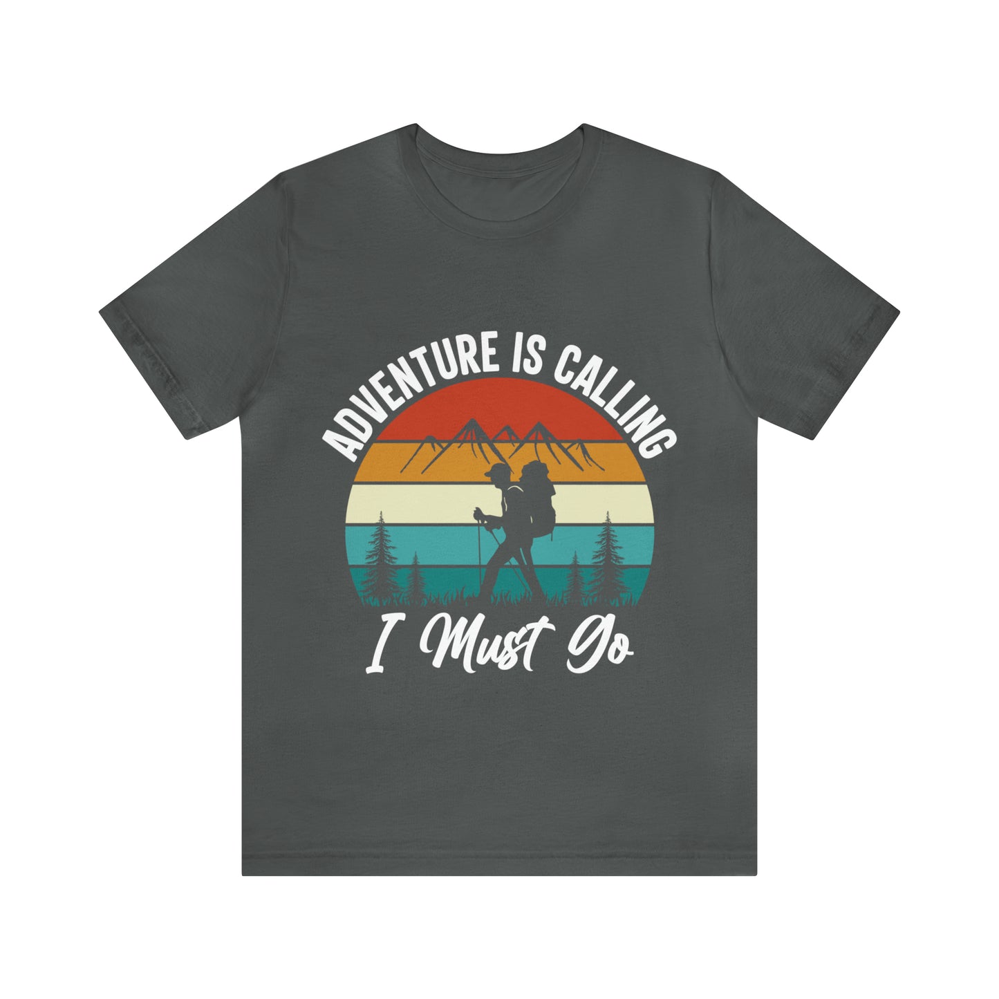 Adventure Is Calling I Must Go Short Sleeve Tee