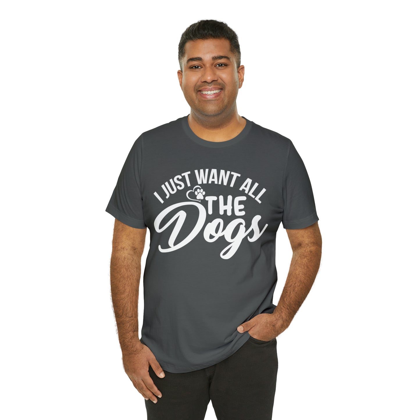 I Just Want All The Dogs T-shirt