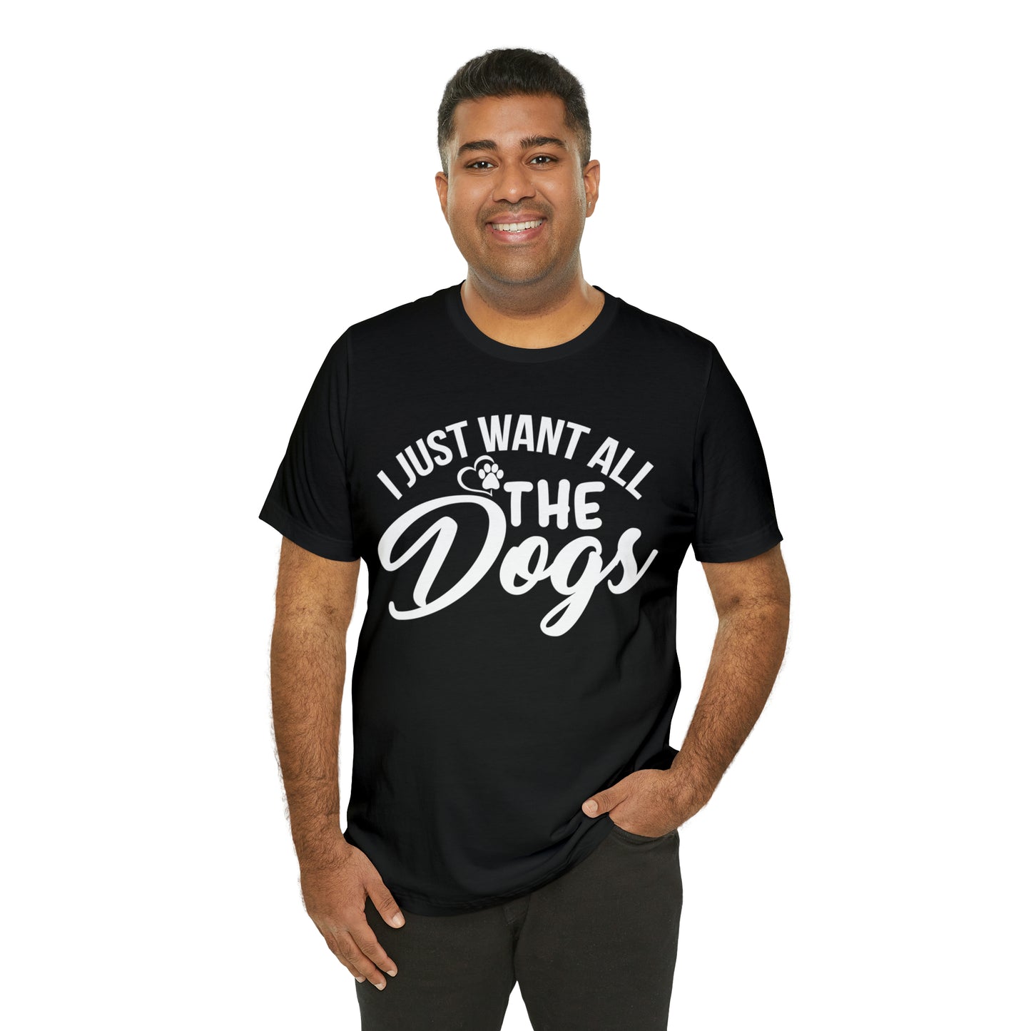 I Just Want All The Dogs T-shirt