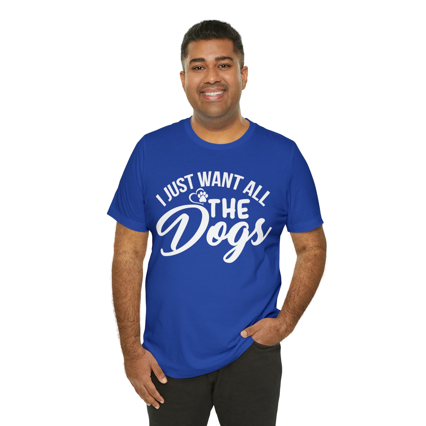 I Just Want All The Dogs T-shirt