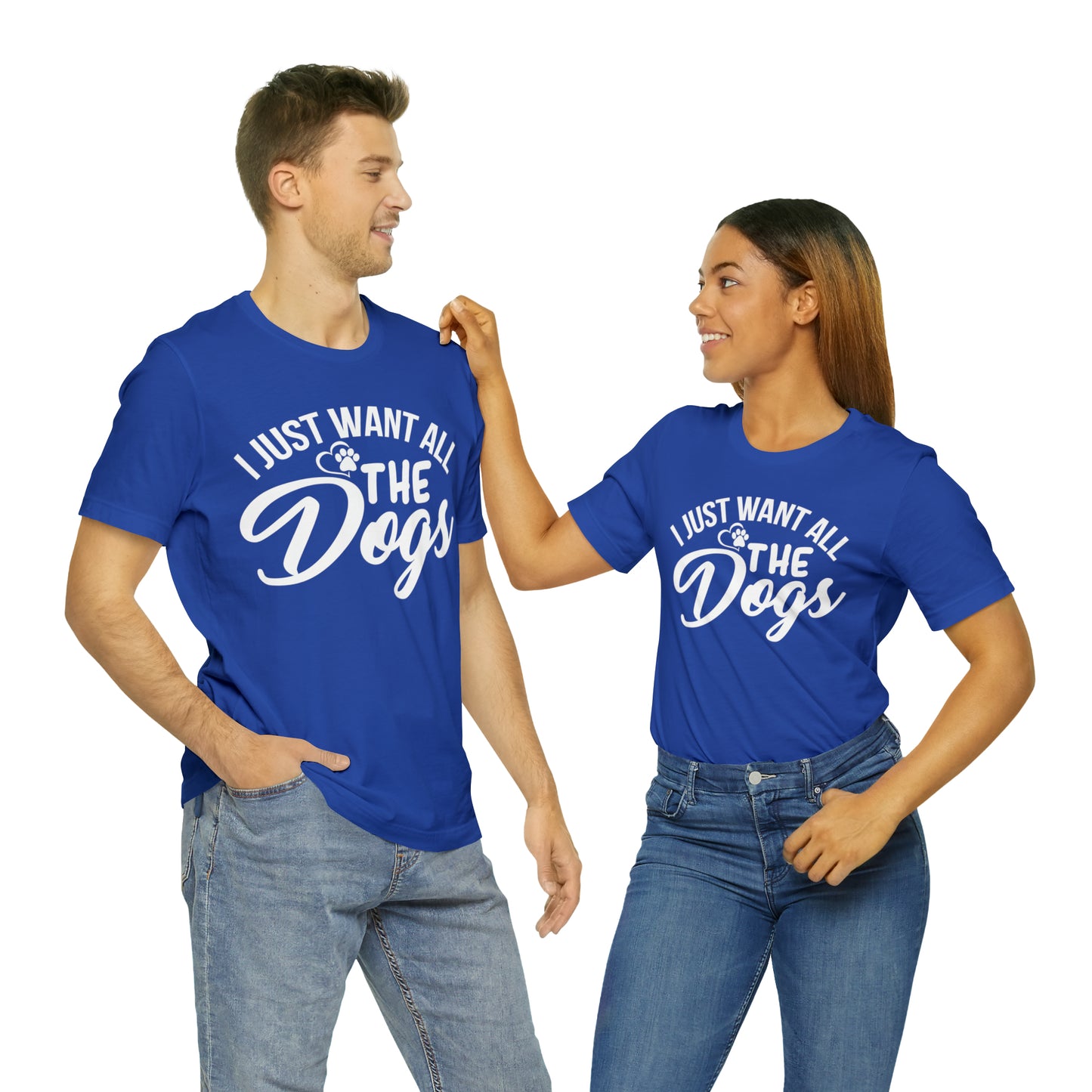 I Just Want All The Dogs T-shirt