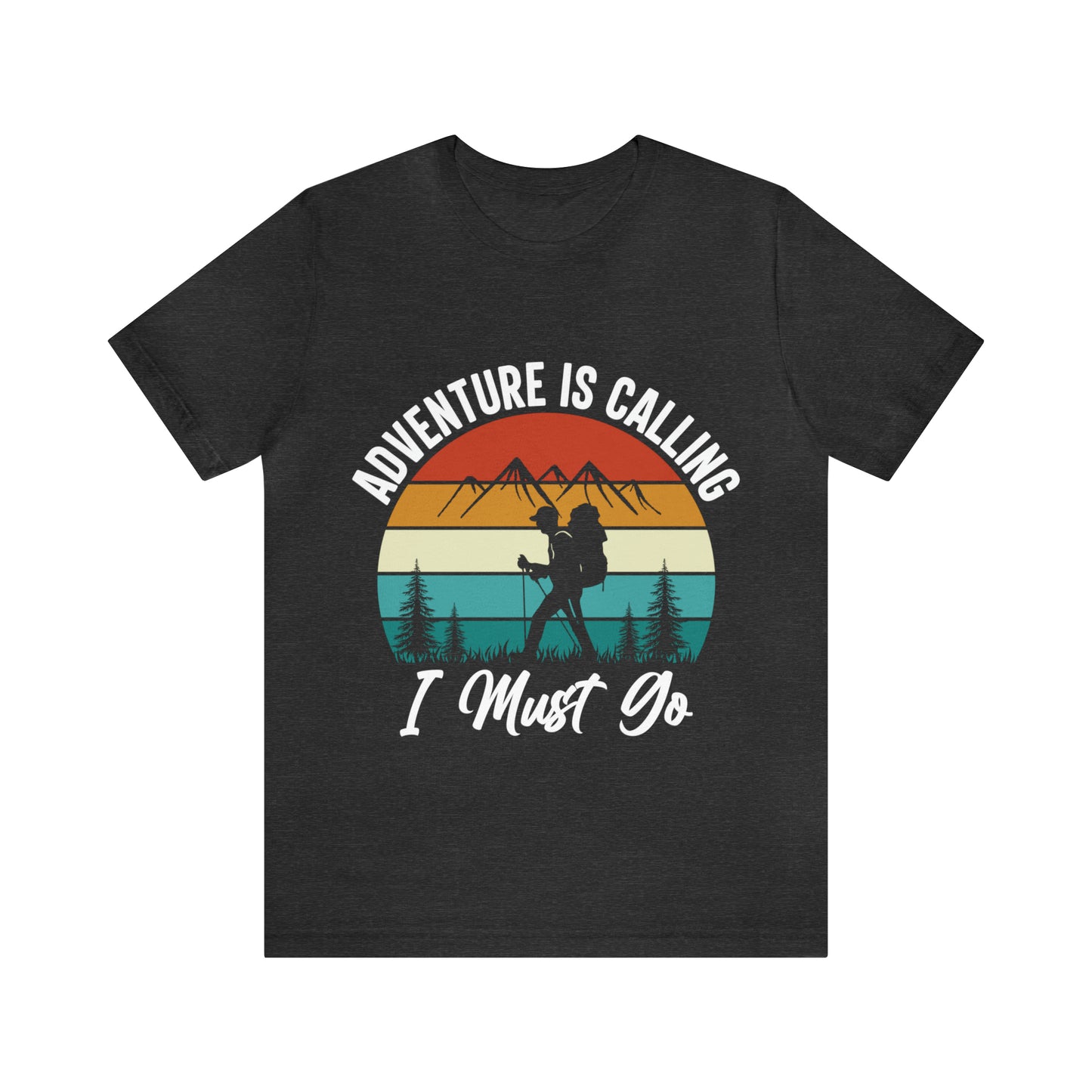 Adventure Is Calling I Must Go Short Sleeve Tee