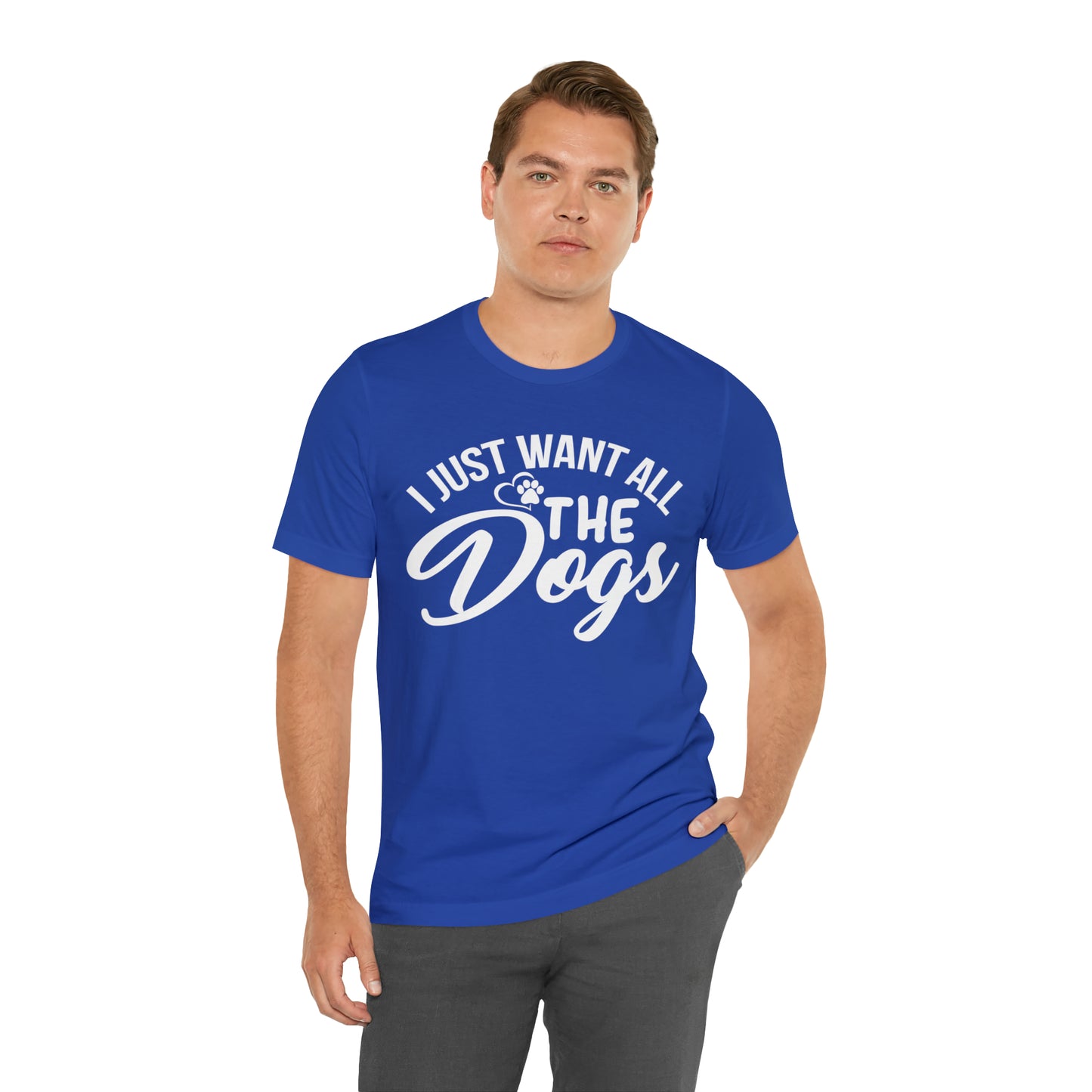 I Just Want All The Dogs T-shirt