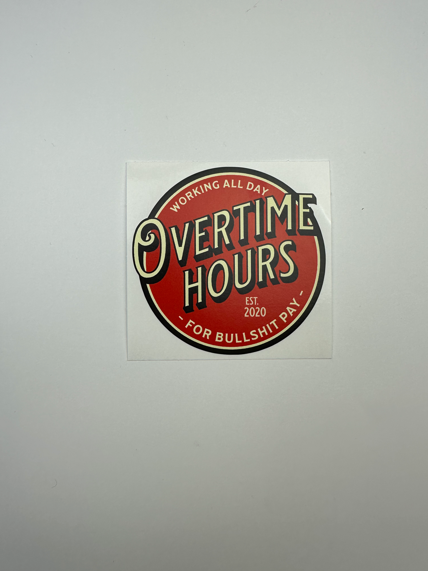 Working All Day Overtime Hours For Bullsh*t Pay Vinyl Decals