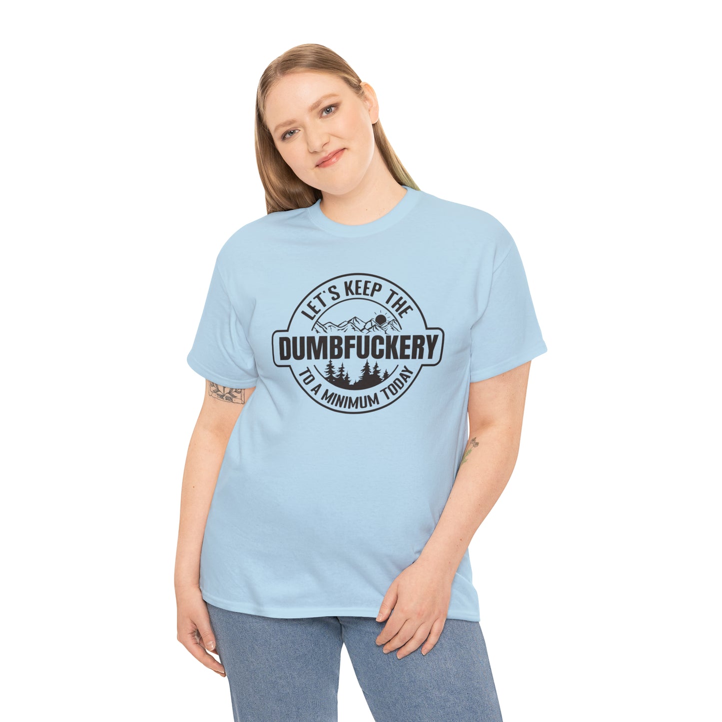 Let's Keep The DumbFuckery To A Minimum Today T-shirt