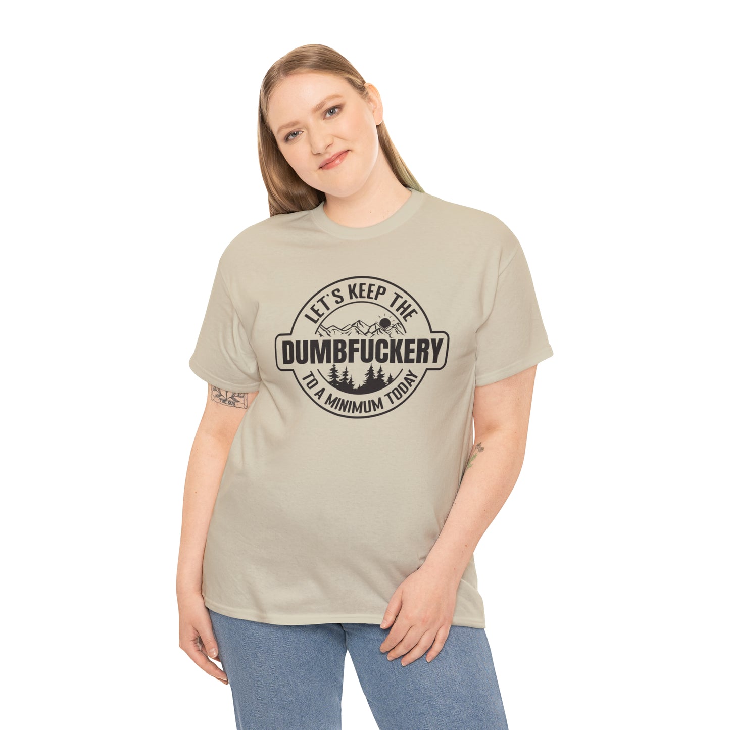 Let's Keep The DumbFuckery To A Minimum Today T-shirt