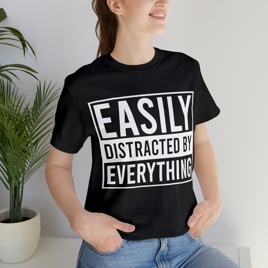 Easily Distracted By Everything Short Sleeve Tee