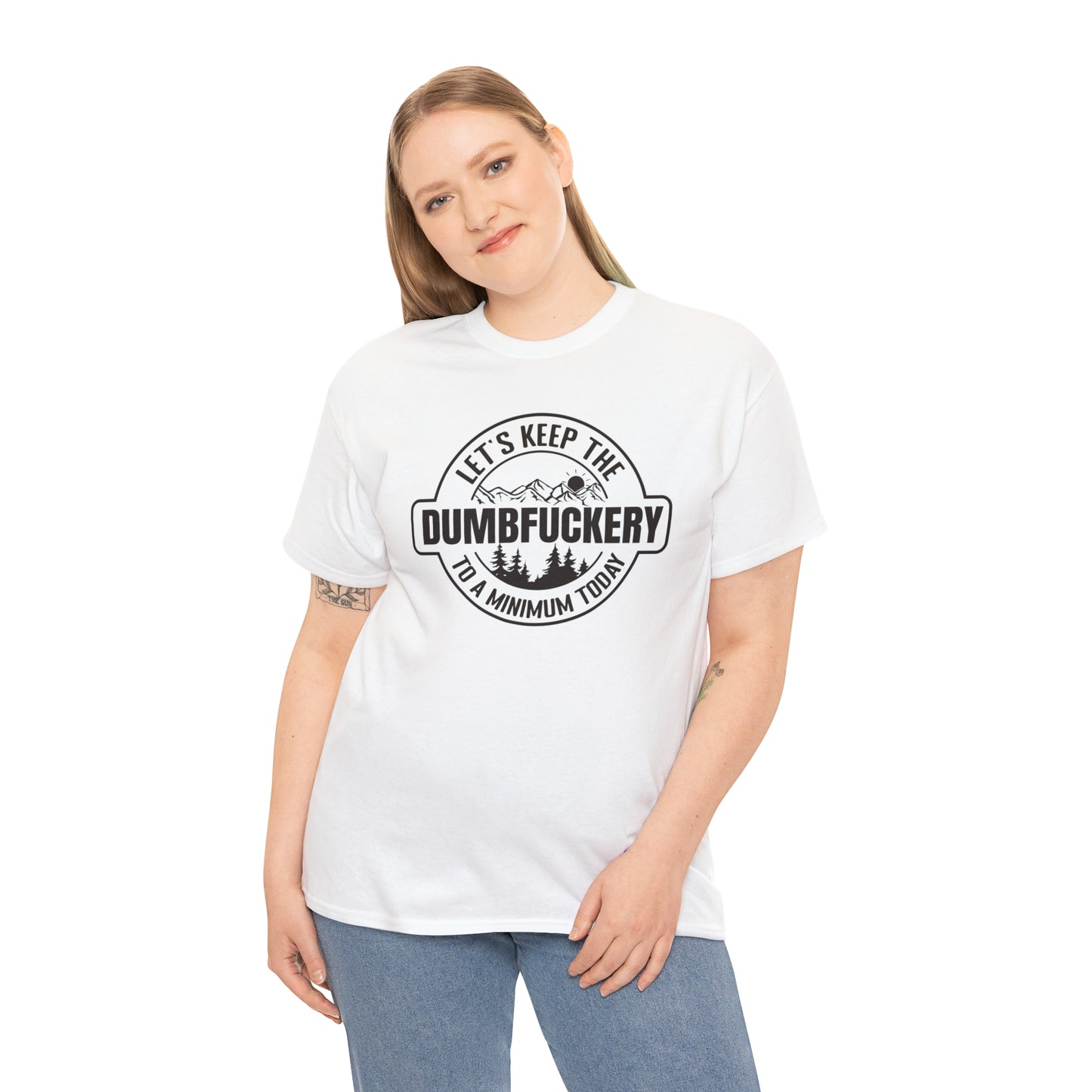 Let's Keep The DumbFuckery To A Minimum Today T-shirt