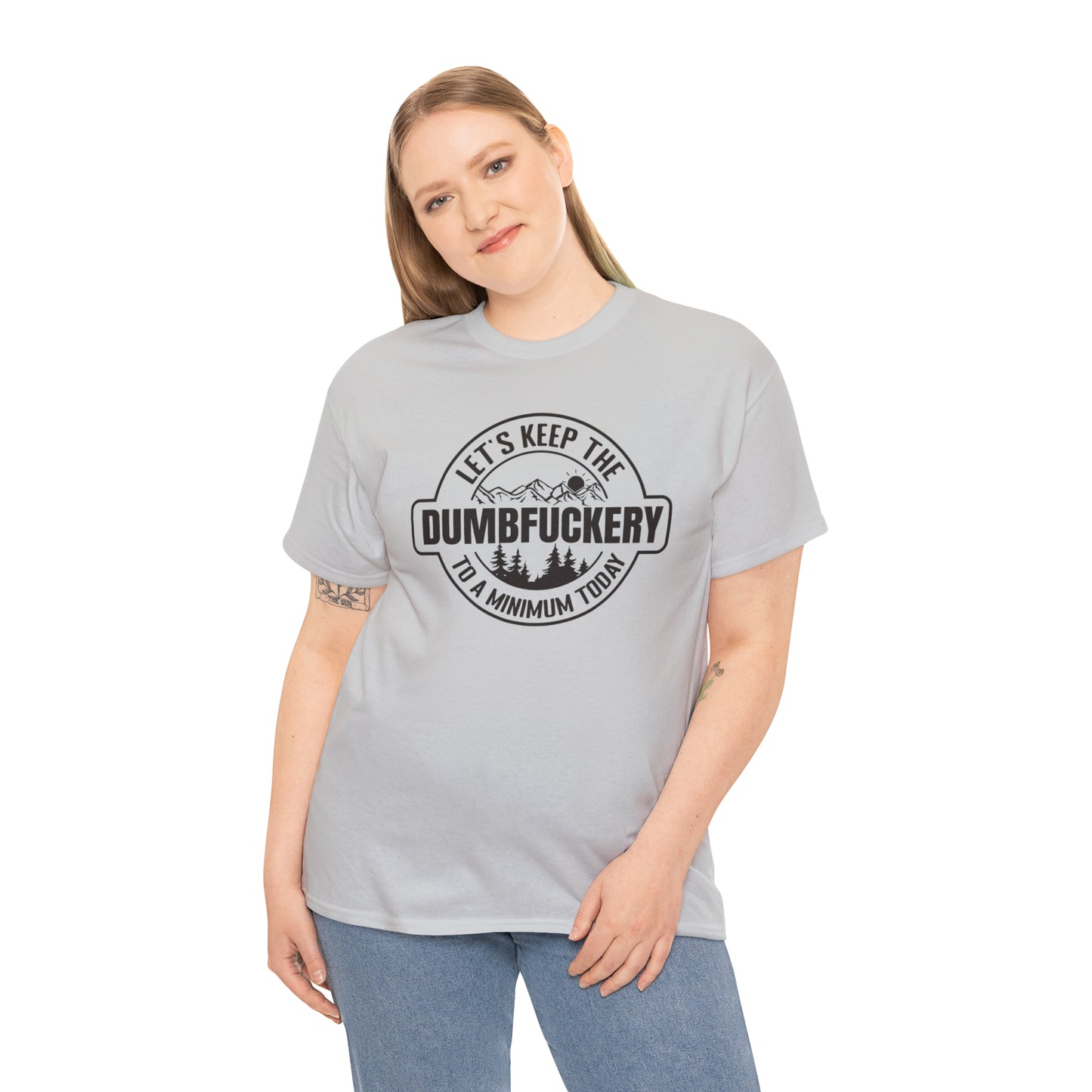 Let's Keep The DumbFuckery To A Minimum Today T-shirt