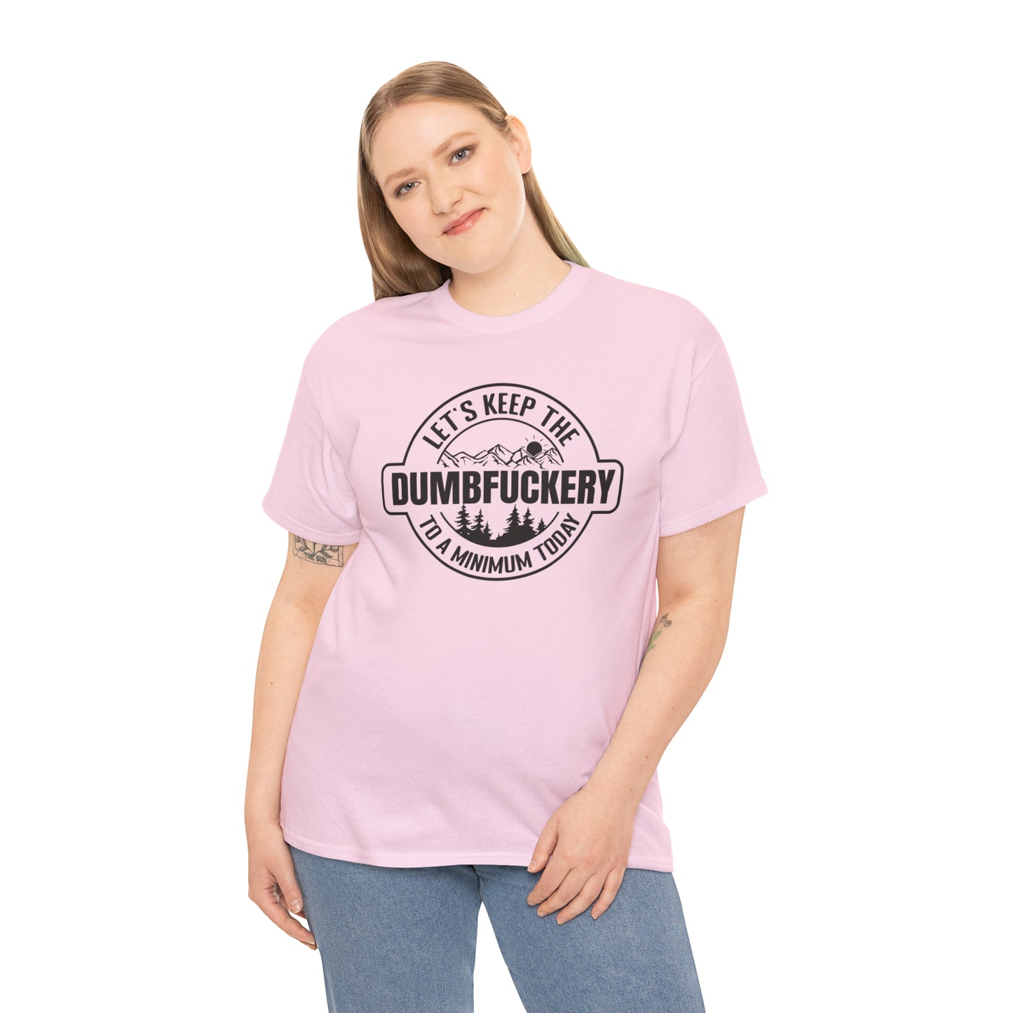 Let's Keep The DumbFuckery To A Minimum Today T-shirt