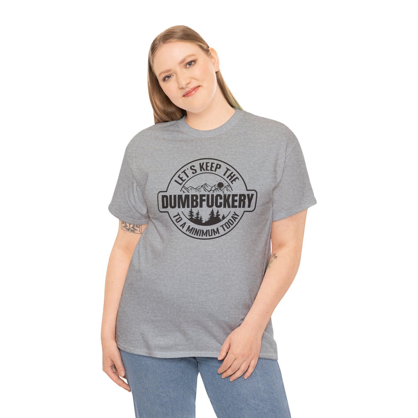 Let's Keep The DumbFuckery To A Minimum Today T-shirt