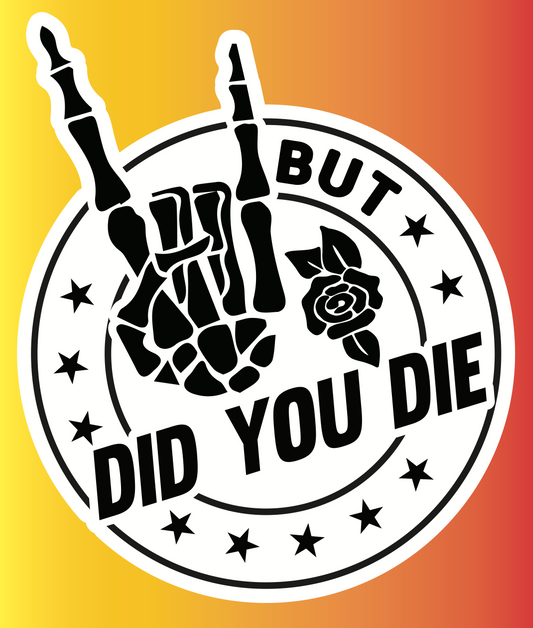 Funny Off Road Decal, But Did You Die Sticker,  4 inches Wide