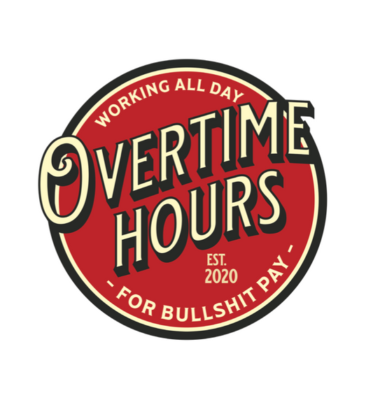 Working All Day Overtime Hours For Bullsh*t Pay Vinyl Decals